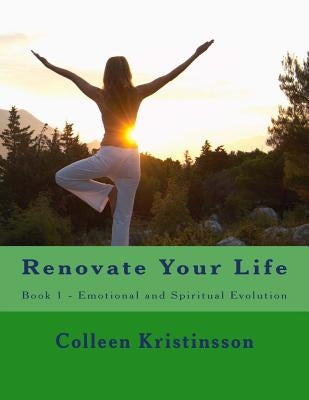 Renovate Your Life: Book 1 - Emotional and Spiritual Evolution by Kristinsson, Colleen M.