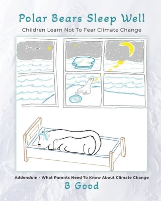 Polar Bears Sleep Well: Children Learn Not To Fear Climate Change by Goodrich, Bert