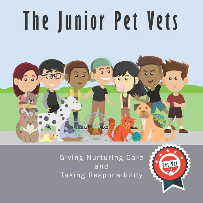 The Junior Pet Vets: Nurturing Care and Taking Responsibility by Griffith, Christie L.