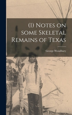 (1) Notes on Some Skeletal Remains of Texas by Woodbury, George 1902-