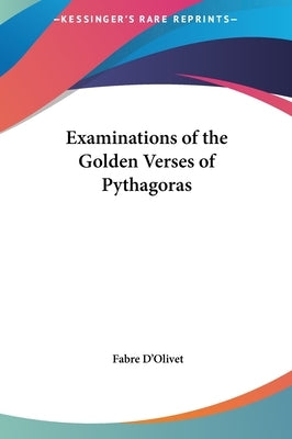 Examinations of the Golden Verses of Pythagoras by D'Olivet, Fabre