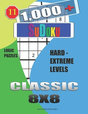 1,000 + Sudoku Classic 8x8: Logic puzzles hard - extreme levels by Holmes, Basford
