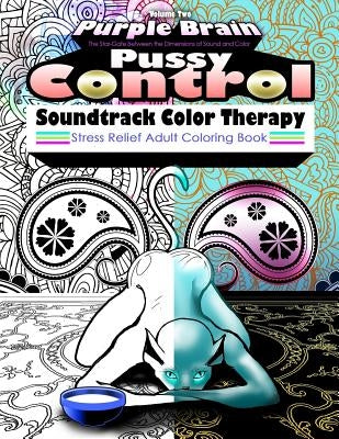 Pussy Control Soundtrack Color Therapy: An Adult Coloring Book: The Sweary Swear Word Soundtrack Therapy Adult Coloring Book for Stress Relief, Relaxa by Houston, George R.