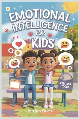 Emotional Intelligence for Kids: Teaching Children Self-Awareness and Social Skills to Live a Happy Life by Boow, Jordan