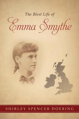 The Blest Life of Emma Smythe by Doering, Shirley Spencer