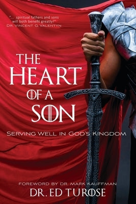 The Heart of a Son: Serving Well in God's Kingdom by Turose, Ed