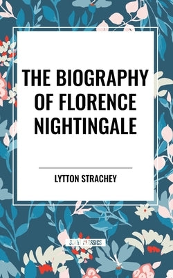 The Biography of Florence Nightingale by Strachey, Lytton