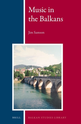 Music in the Balkans by Samson, Jim