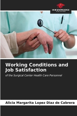 Working Conditions and Job Satisfaction by Lopez Diaz de Cabrera, Alicia Margarita
