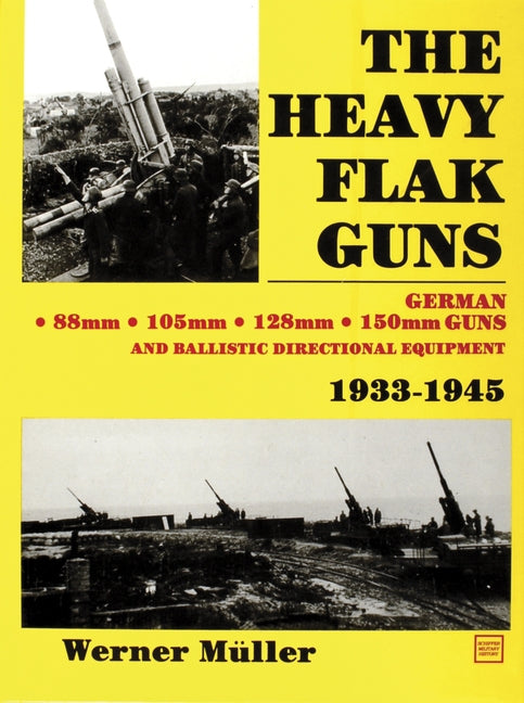 The Heavy Flak Guns 1933-1945 by Müller, Werner