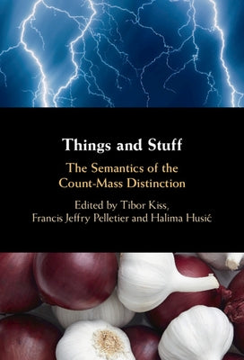 Things and Stuff: The Semantics of the Count-Mass Distinction by Kiss, Tibor