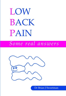 Low Back Pain: Some Real Answers by Sweetman, Brian