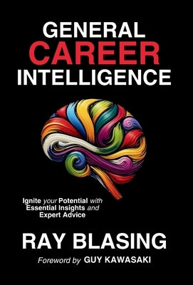 General Career Intelligence: Ignite your Potential with Essential Insights and Expert Advice by Blasing, Ray