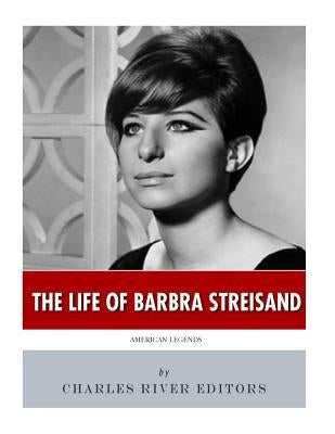 American Legends: The Life of Barbra Streisand by Charles River