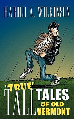 True Tall Tales of Old Vermont by Wilkinson, Harold A.