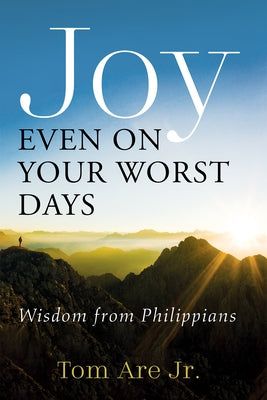 Joy Even on Your Worst Days by Are, Tom, Jr.