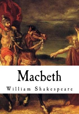 Macbeth: The Tragedy of Macbeth by Shakespeare, William