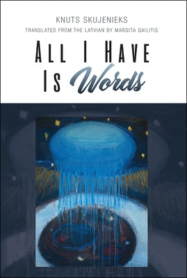 All I Have Is Words: Volume 6 by Skujenieks, Knuts