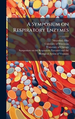 A Symposium on Respiratory Enzymes by Meyerhof, Otto