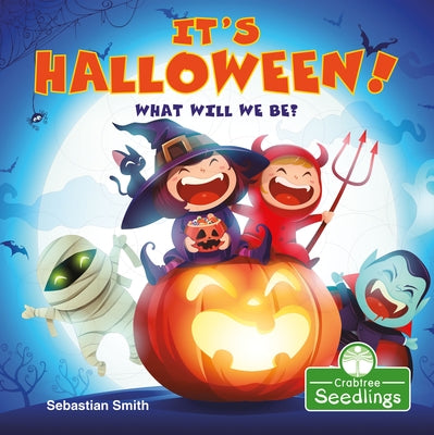 It's Halloween! What Will We Be? by Smith, Sebastian