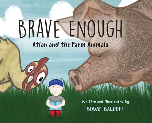 Brave Enough: Atlan and the Farm Animals by Balhoff, Bowe