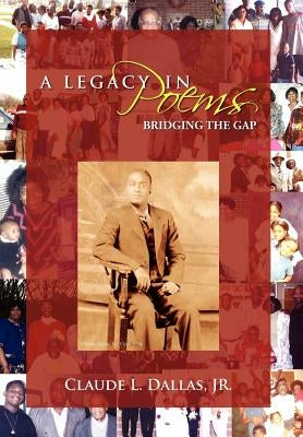 A Legacy in Poems: Bridging the Gap by Dallas, Claude