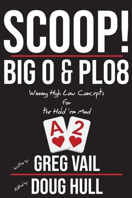 Scoop!: Big O and PLO8: Winning High Low Concepts for the Hold'em Mind by Hull, Doug