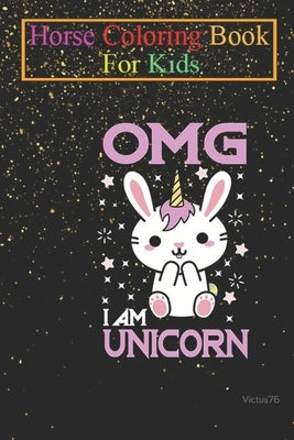Horse Coloring Book For Kids: OMG I am a unicorn Animal Coloring Book - For Kids Aged 3-8 (Fun Activities Books) by K. R., Jenny
