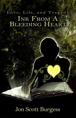 Ink From A Bleeding Heart by Burgess, Jon Scott