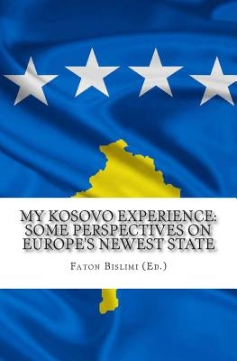 My Kosovo Experience: Perspectives on Europe's Newest State by Kishimoto, Masayuki