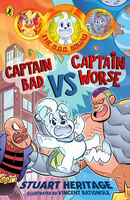 The O.D.D. Squad: Captain Bad Vs Captain Worse by Heritage, Stuart