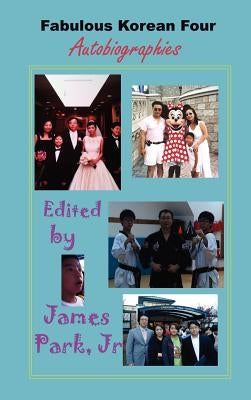 Fabulous Korean Four: Autobiographies by Park, James