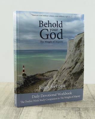 Behold Your God: The Weight of by Synder, John