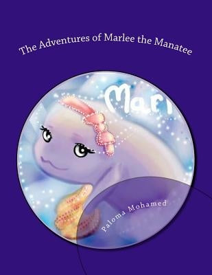 The Adventures of Marlee the Manatee: 2 Children's Stories About Moral Courage by Mohamed, Paloma