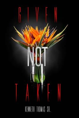 Given Not Taken by Thomas, Kenneth, Sr.