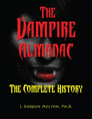 The Vampire Almanac: The Complete History by Melton, J. Gordon