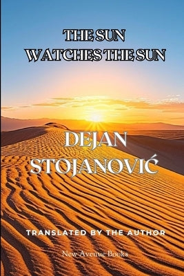 The Sun Watches the Sun by Stojanovic, Dejan