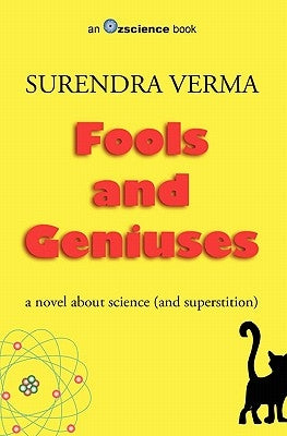 Fools and Geniuses: a novel about science (and superstition) by Verma, Surendra