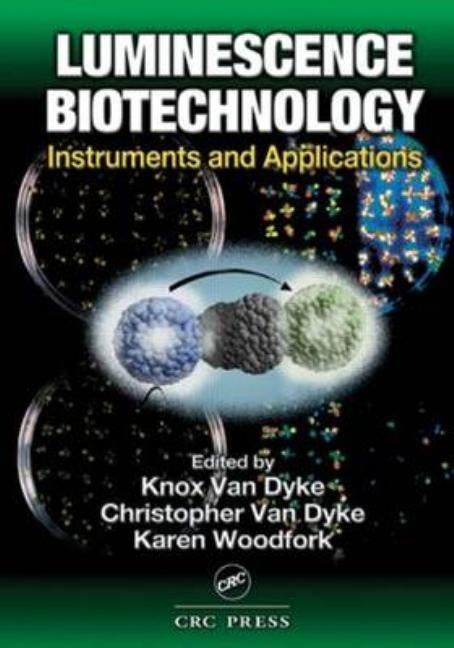 Luminescence Biotechnology: Instruments and Applications by Van Dyke, Knox