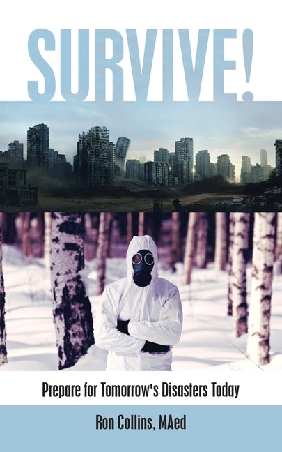 Survive!: Prepare for Tomorrow's Disasters Today by Collins Maed, Ron