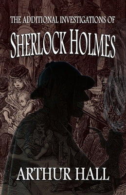 The Additional Investigations of Sherlock Holmes by Hall, Arthur