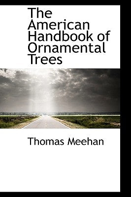 The American Handbook of Ornamental Trees by Meehan, Thomas
