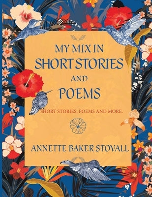 My Mix In Short Stories And Poems: Short Stories, Poems and More by Stovall, Annette Baker