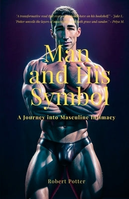 Man and His Symbol: A Journey into Masculine Intimacy by Potter, Robert