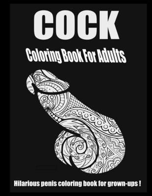 Cock Coloring Book for Adults, Hilarious Penis,: Fantastic gift for every occasion! by Gang, Lettuce