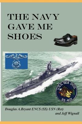 The Navy Gave Me Shoes by Wignall N., Jeff