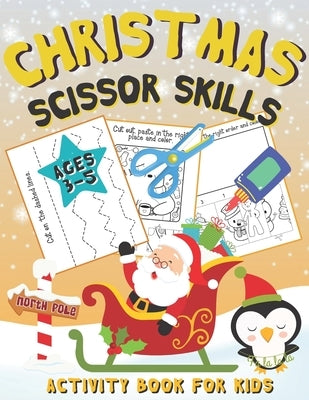 Christmas Scissor Skills Activity Book for Kids Ages 3-5: Christmas Cut & Paste Workbook for Preschool by Publishing, Simone Fraley