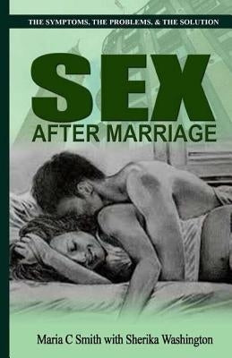 Sex After Marriage: The Symptoms, The Problem, The Solution by Washington, Sherika