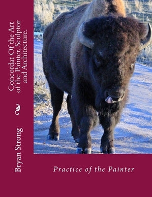 Concordat Of the Art of the Painter, Sculptor and Architecture.: Practice of the painter by Lomazzo, John Paul