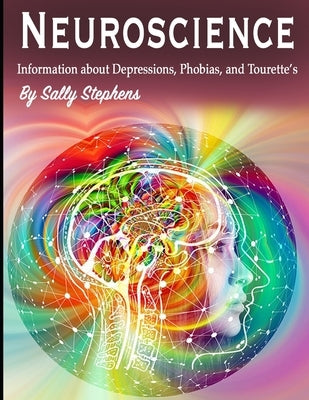 Neuroscience: Information about Depressions, Phobias, and Tourette's by Stephens, Sally